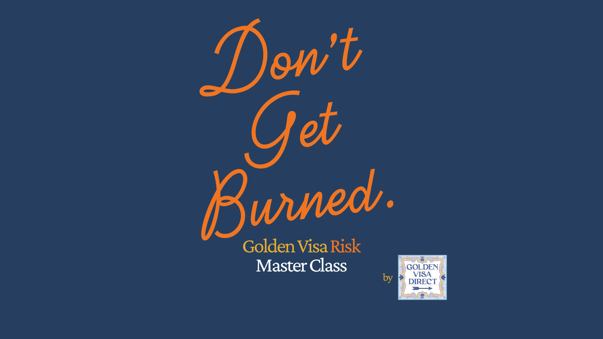 Don't Get Burned in script font, Golden Visa Risk Master Class in san serif font, and the Golden Visa Direct logo as an image
